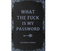 What The Fuck Is My Password, Funny Internet Password Logbook, Organizer, Tracker, Vintage Book Design Gift For Gramma, Nana, Mom, Dad For Christmas: ... 120 pages, 6x9, Soft Cover, Matte Finish