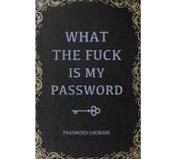What The Fuck Is My Password, Funny Internet Password Logbook, Organizer, Tracker, Vintage Book Design Gift For Gramma, Nana, Mom, Dad For Christmas: ... 120 pages, 6x9, Soft Cover, Matte Finish