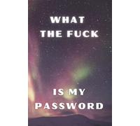 What the Fuck is My Password Hardcover: Internet Password Logbook with Alphabetical Tabs, Password Log Book for Men, Password Log Book Organizer, ... Borealis Texture with Aurora Hardcover)