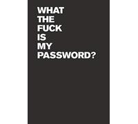 What The Fuck Is My Password? Internet Password Logbook (Funny Password Logbooks)