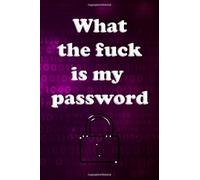 What the fuck is my password: Internet Password Logbook , organizer , A Password Tracker So You Can Log Into Your Shit Without Brain Fart
