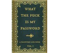 What the fuck is my password: Internet Password Logbook, Organizer, Tracker, Funny White Elephant Gag Gift, Secret Santa Gift Exchange Idea, Vintage book design.