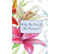 What The Fuck Is My Password?: Internet Password Logbook Organizer | White Elephant Gift Ideas | Floral Book Design