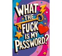 What The Fuck Is My Password?: Internet Pasword Keeper with Alphabetical Tabs - Username, Email Address, Website, Other Notes