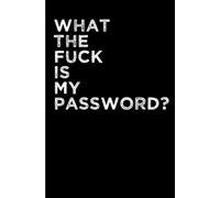 What The Fuck Is My Password?: Organizer, Log Book Notebook For Passwords And Shit. Blank Lined Journal, Username, And Password Book. Funny Gag Gifts ... And Old People. Fun Gifts For Seniors.