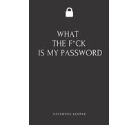 What the fuck is my password.: Password Book, Password Log Book and Internet Password Organizer, Logbook To Protect Usernames Password With Alphabetically Organized, Black Cover Design