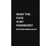 What The Fuck Is My Password? Shit I Should Remember But Can't: Password book for those who cannot remember usernames and passwords