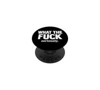 What The Fuck Seriously Funny Sarcastic Phone Grip PopSockets Adhesive PopGrip