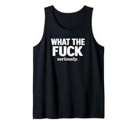 What The Fuck Seriously Funny Sarcastic Phone Grip Tank Top