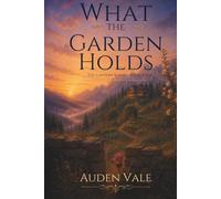 What the Garden Holds: Book Three (The Lantern)