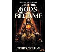What the Gods Became: 1 (The Severed Age)
