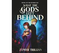 What the Gods Left Behind: 1 (The Severed Age)