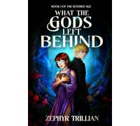 What the Gods Left Behind (The Severed Age)