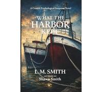 What the Harbor Kept: A Coastal Psychological Suspense Novel