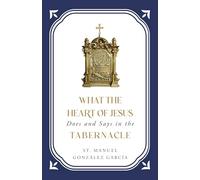 What the Heart of Jesus Does and Says in the Tabernacle
