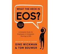 What the Heck Is EOS? : A Complete Guide for Employees in Companies Running on EOS