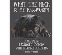 What The Heck Is My Password ?! Large Print Password Book Log Book With Alphabetical Tabs: A Website Internet Username Code Cryto Organizer Journal - ... Sited, As A Little Gift, Cute Pug Dog Cover