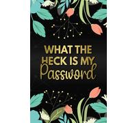What The Heck Is My Password: Password Book With Alphabetical Tabs Personal Address Small Organizer Logbook To Protect Your Internet Usernames And ... Pocket Size Journal (Floral Design)