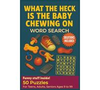 What the heck is the baby chewing on Word search puzzle book: 50 Funny Word Search Puzzles for Teens, Adults & Seniors Large Print Brain Games with ... urge and impulse (What the heck! Word search)