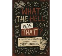 What the Heck Was That?: A Post Interaction Log for Overthinkers
