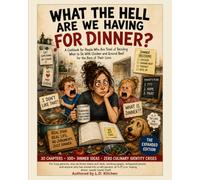 What the Hell Are We Having for Dinner?: A Cookbook for People Who Are Tired of Deciding What to Do With Chicken and Ground Beef for the Rest of Their Lives