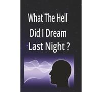 What The Hell Did I Dream Last Night: Dream Writing Journal | Dream Interpretation journal| Ideal Gift For Women|6x9 inches | 120 pages |