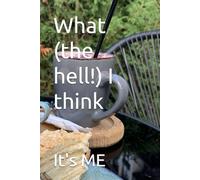 What (the hell!) I think