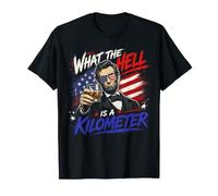 What The Hell is A Kilometer - Funny Abraham Lincoln Design T-Shirt