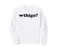 What The Hell Is Going On Funny WTHIGO Women Men Sweatshirt