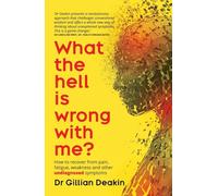What the Hell is Wrong with Me?: A Guide to Treat Your Fatigue, Pain and Other Undiagnosed Symptoms