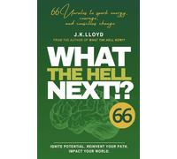 What The Hell Next!?: 66 Unrules to spark energy, courage, and conscious change: 2 (The What The Hell Series)