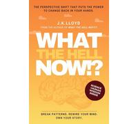 What The Hell Now!?: The perspective shift that puts the power to change back in your hands: 1 (The What the Hell)