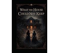 What the House Could Not Keep: book 3 (The Doll In The Fourth Room)