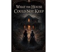What the House Could Not Keep: book 3 (The Doll In The Fourth Room)