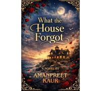 What the House Forgot - Novel: A Magical Realism Romance About Love, Memory, and Valentine’s Day: 7 (The Cozy Holiday Season Collection)