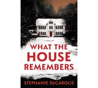 What the House Remembers: A Thriller