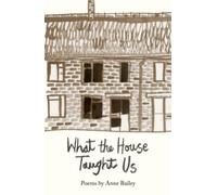What The House Taught Us : Poems