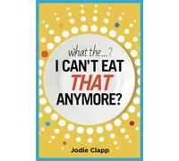 What the...? I Can't Eat THAT Anymore?: Discovering A Life Without Gluten And That A Simple Diet Switch Is Not What It Seems: 1 (The Gf Hub)