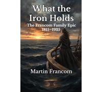 What the Iron Holds: The Francom Family Epic