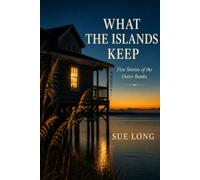 What the Islands Keep: Five Stories of the Outer Banks (Planet Rodanthe)