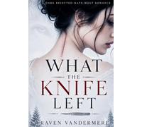 WHAT THE KNIFE LEFT: A Dark Rejected-Mate Wolf Romance (Verrick Mill)