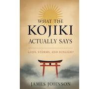 What the Kojiki Actually Says: Gods, Storms, and Sunlight (What the Scripture Actually Says)