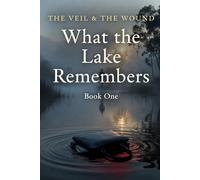 What The Lake Remembers: The Veil & The Wound - One