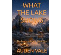 What the Lake Shows: Book Five (The Lantern)