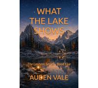 What the Lake Shows: Book Five (The Lantern)