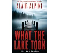 WHAT THE LAKE TOOK: What Love Retained: 2 (Lake Series Mystery Thriller- State Criminal InvestigatorJancy Voss)