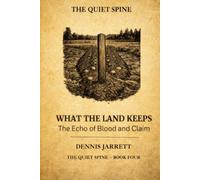 What the Land Keeps: The Echo of Blood and Claim: 4 (Jake Jarrett Thriller The Quiet Spine Series)
