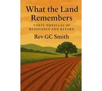 What The Land Remembers: Three Novellas of Resistance and Return (Let Justice Roll Down)
