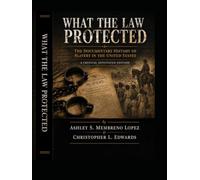 What the Law Protected: The Documentary History of Slavery in the United States A Critical Annotated Edition (Inequity Manifest)