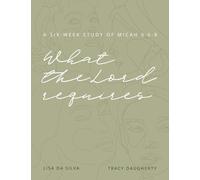 What the Lord requires: a 6-week study of Micah 6:6-8